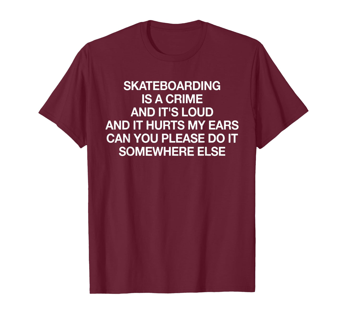 Skateboarding Is A Crime And It's Loud Funny Saying Quote T-Shirt