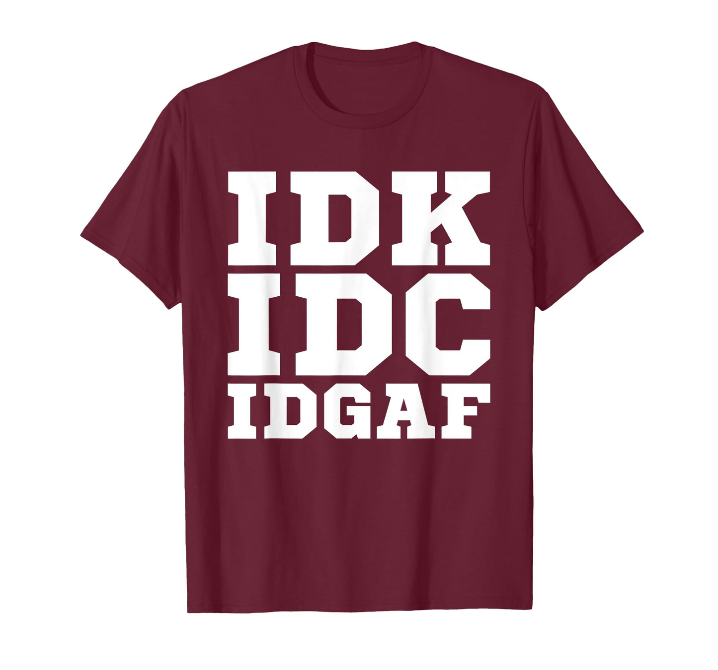 IDK IDC IDGAF Shirt Men Women IDK IDC IDGAF T-Shirt