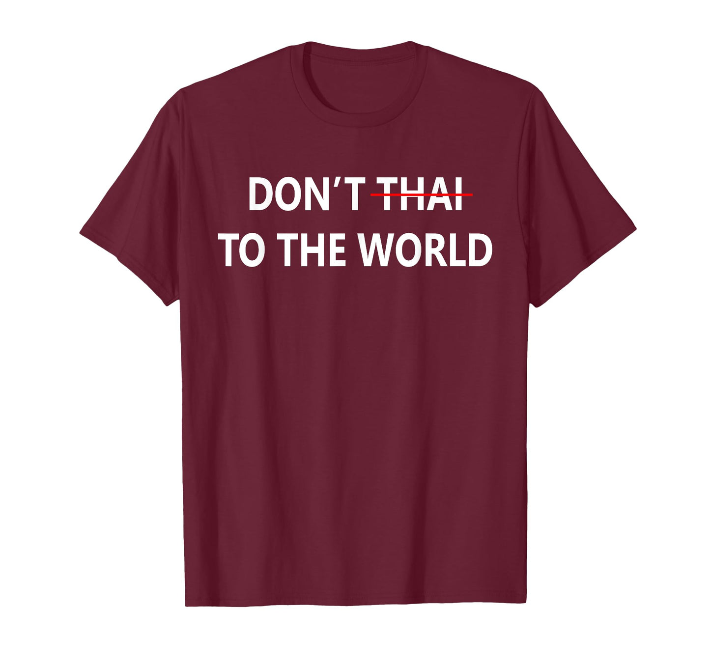 Don't Thai to The World Thailand Khmer Conflict Men Women T-Shirt