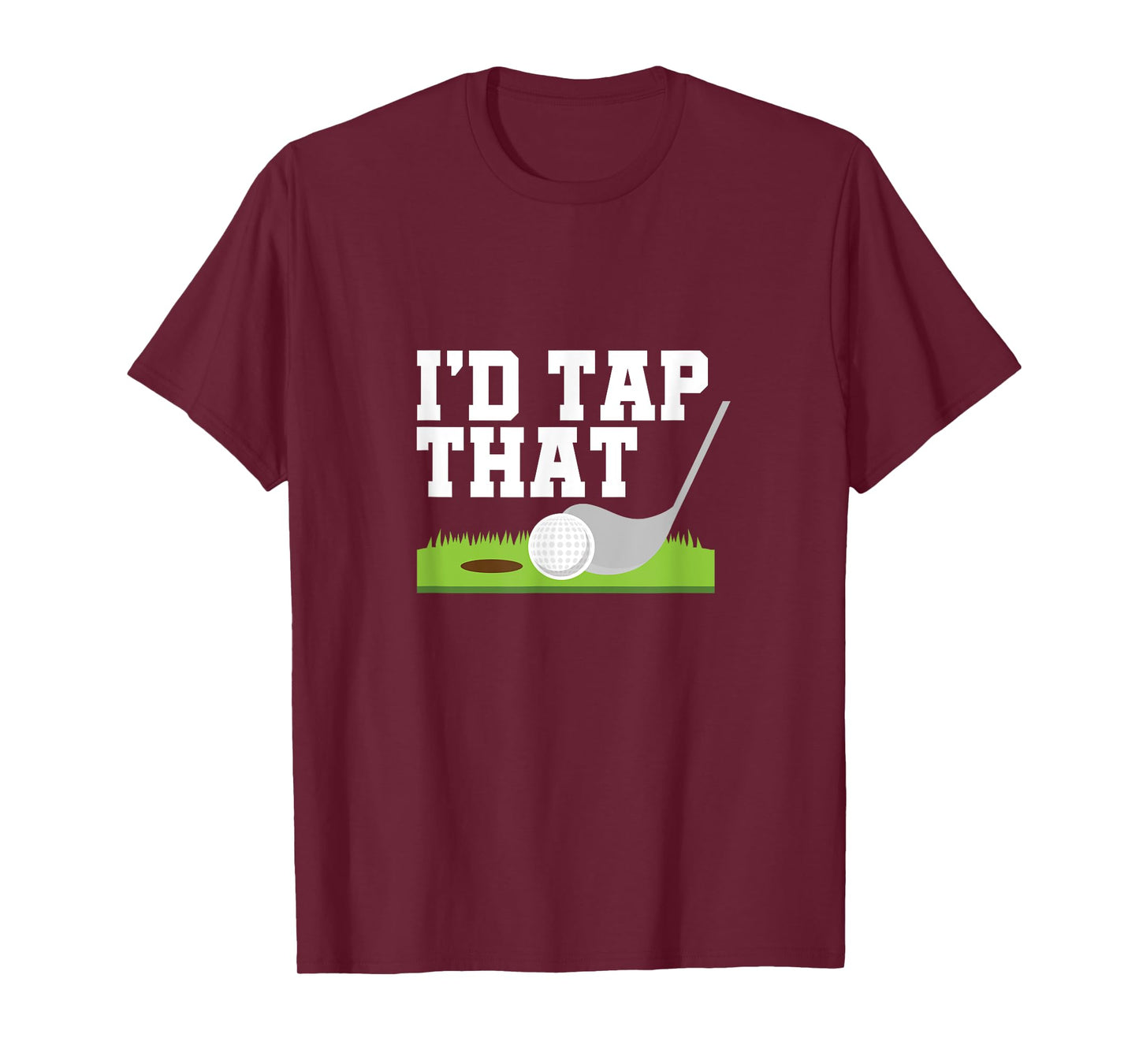 I'd Tap That Golfer Golf Club Golf Ball Golfing T-Shirt