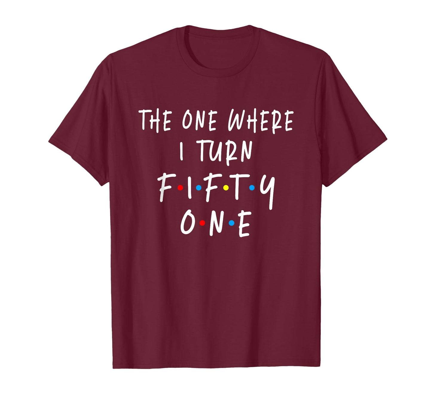 The One Where I Turn Fifty One 51 Years Old 51st Birthday T-Shirt