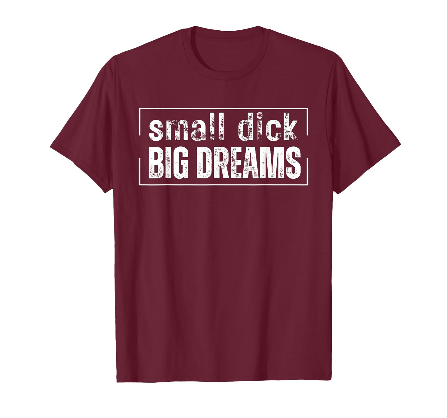 Small Dick Big Dreams Funny Men T-Shirt