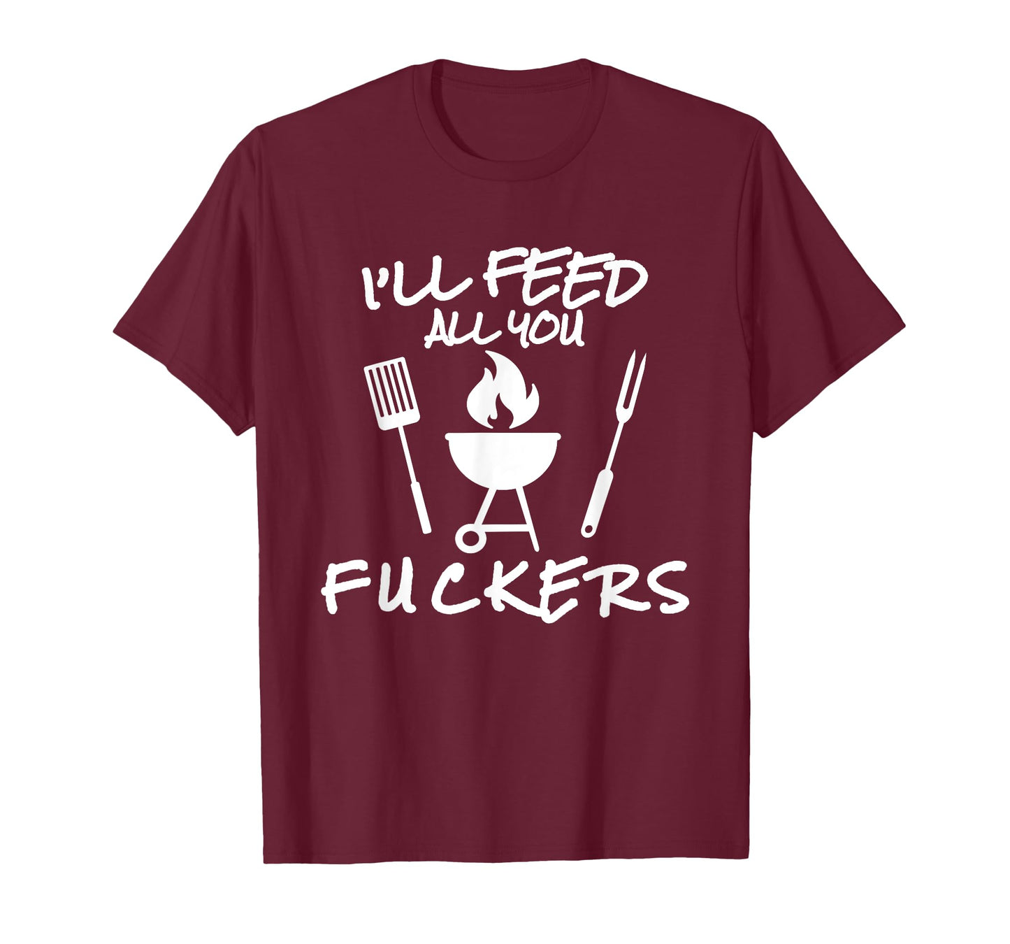 I'll Feed All You Fuckers Funny BBQ Cooking Barbeque Chef T-Shirt