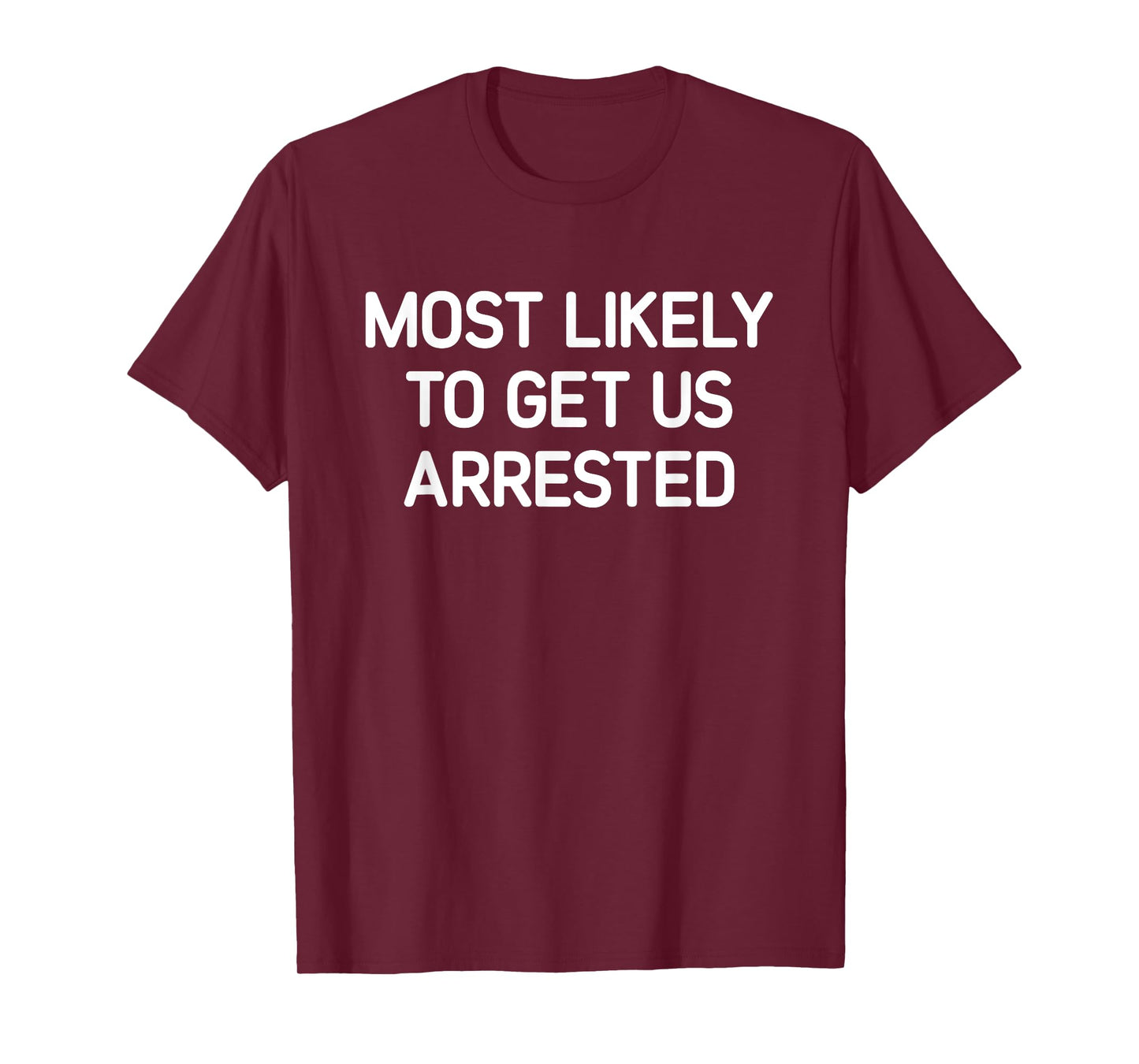 Most Likely To Get Us Arrested, Funny, Jokes, Sarcastic T-Shirt