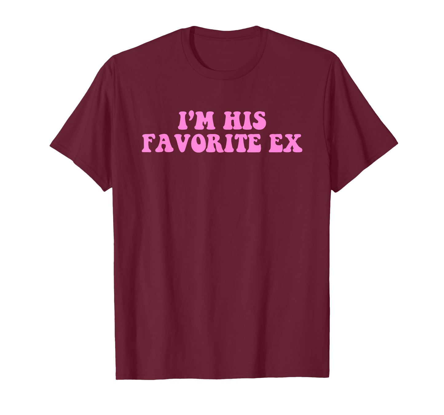 I'm His Favorite Ex Design T-Shirt