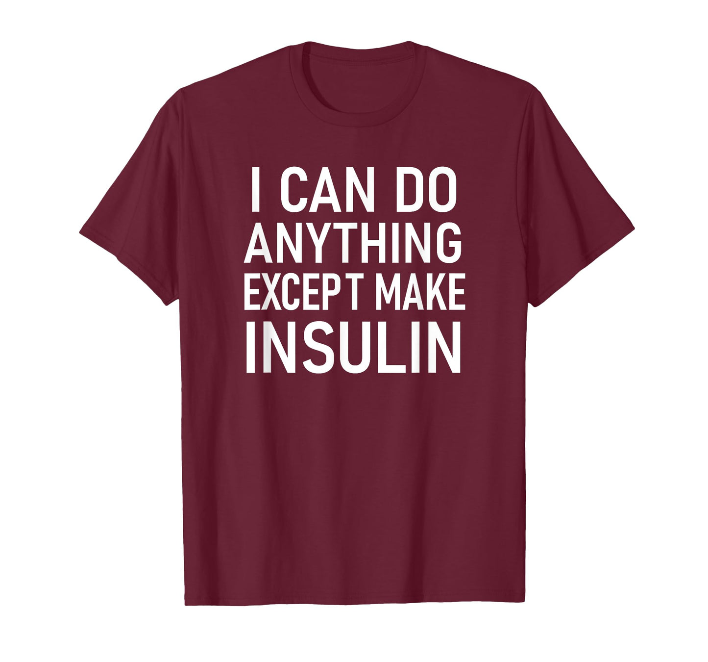 I Can Do Anything Except Make Insulin, Funny Sayings T-Shirt