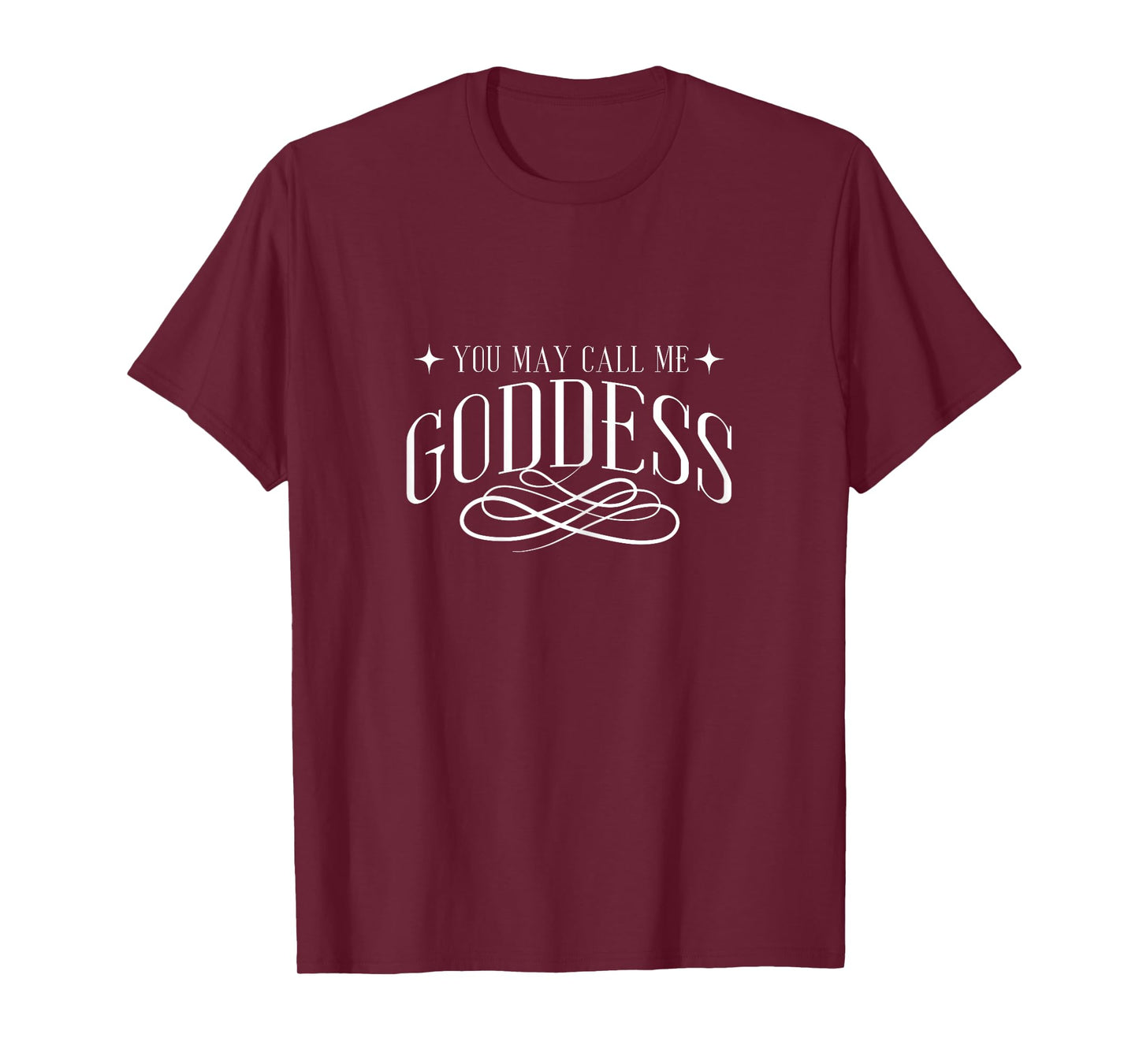 Funny You May Call Me Goddess | Girl Women T-Shirt