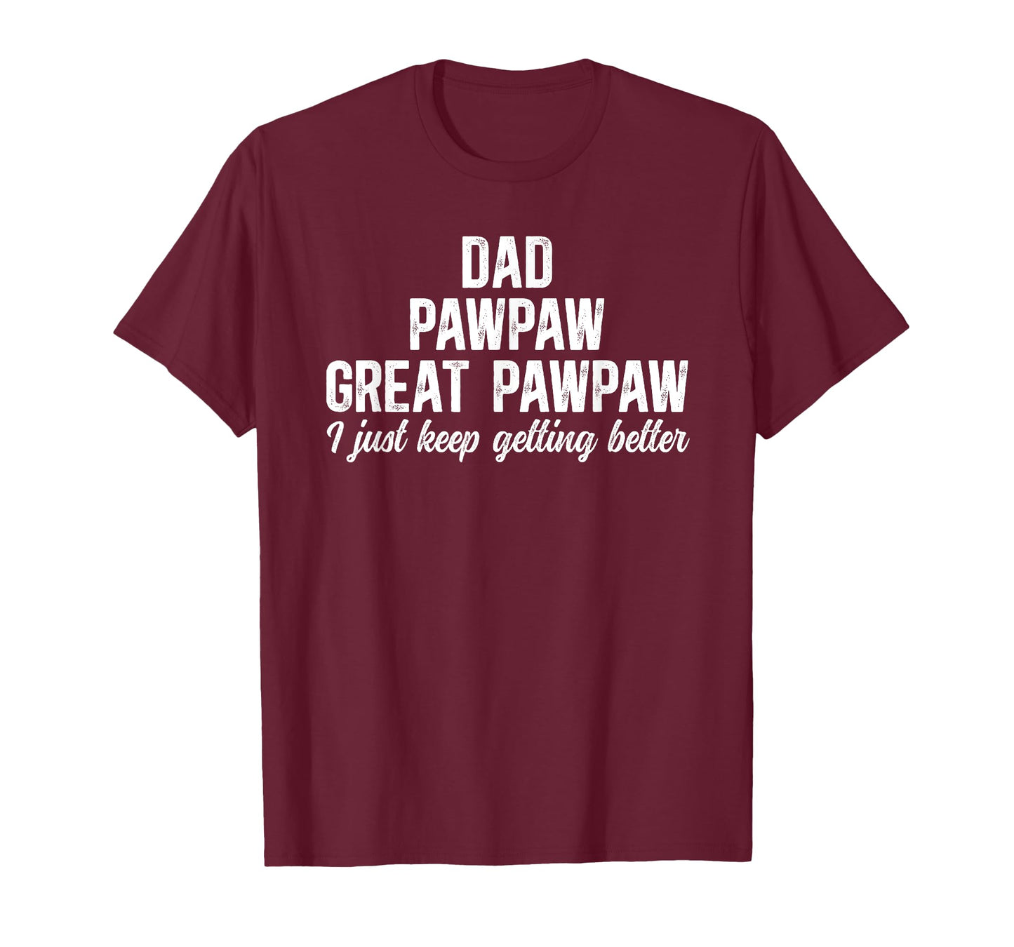 Dad Pawpaw Great Pawpaw Keep Getting Better Great Pawpaw T-Shirt
