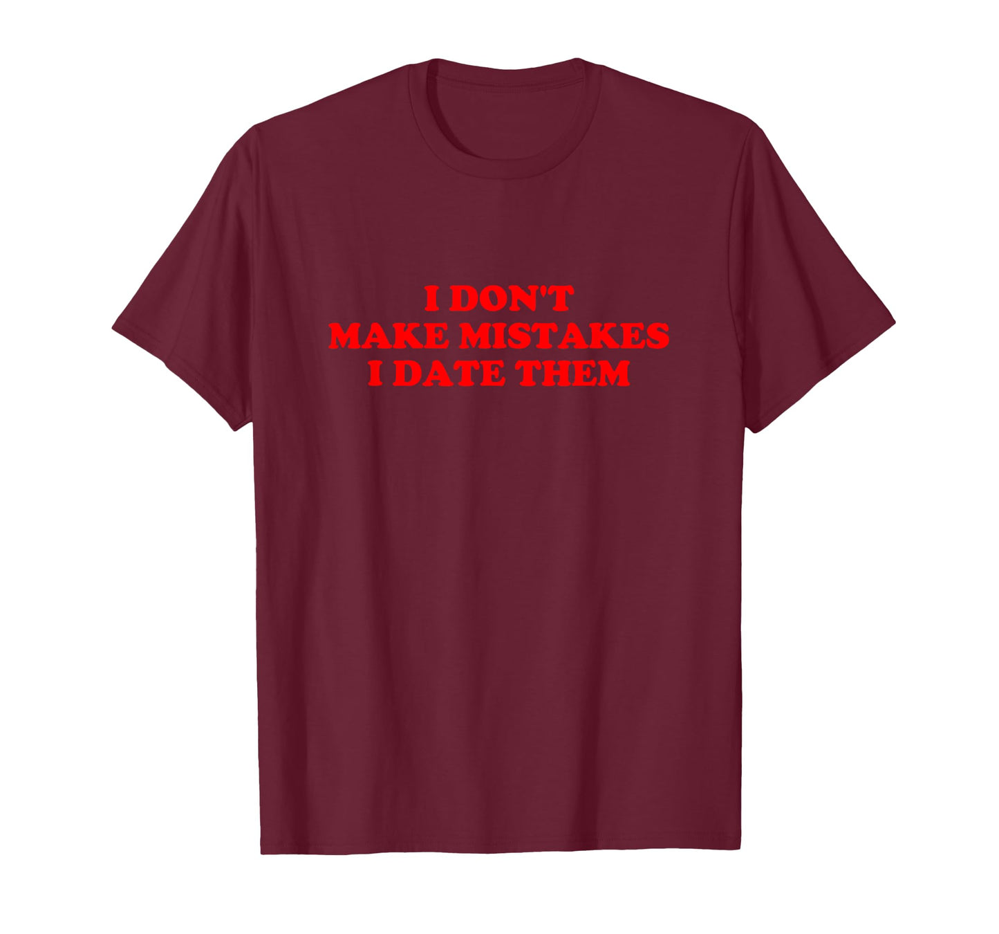 I Don’t Make Mistakes I Date Them Funny Quote T-Shirt