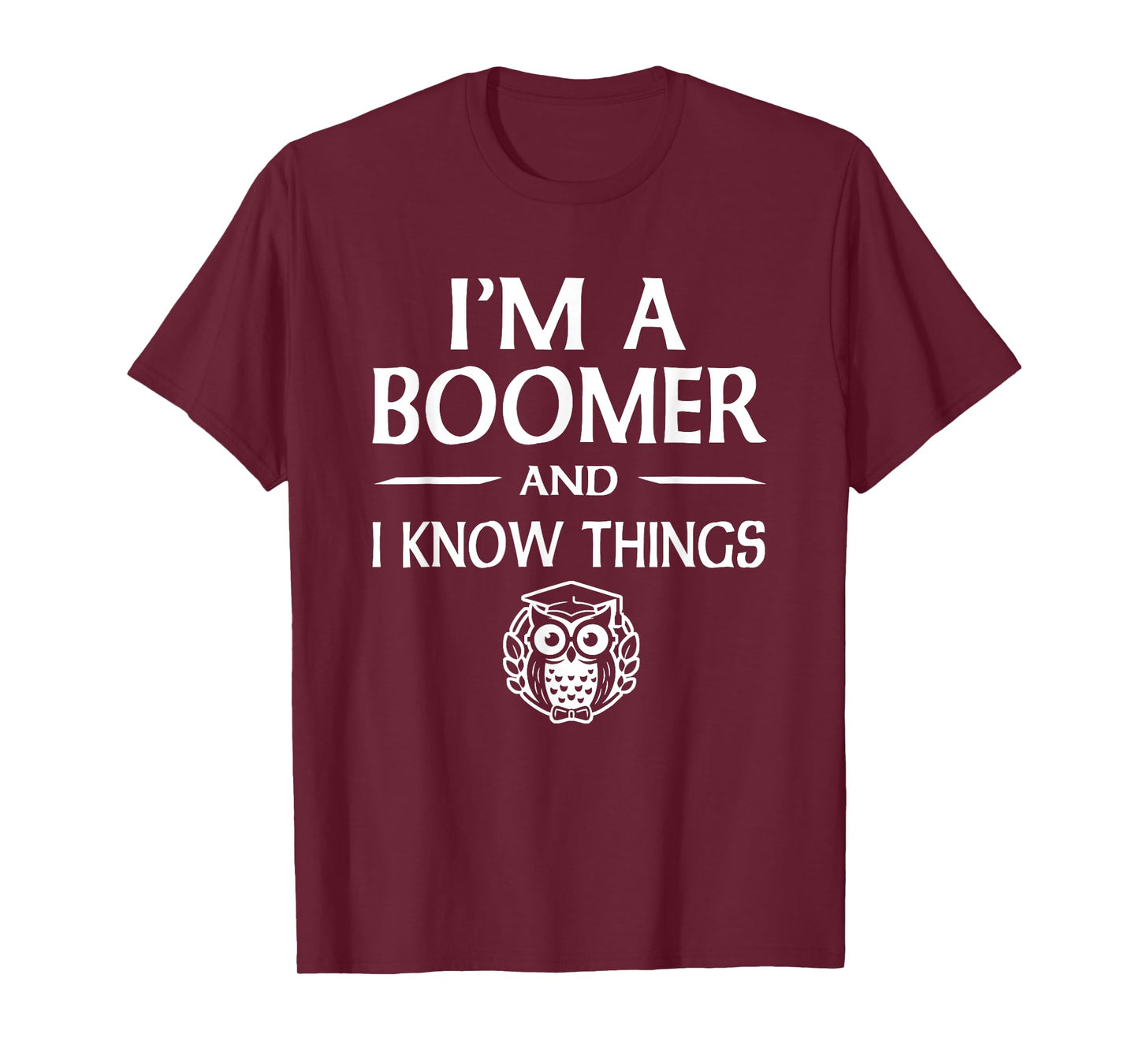 I'm a Boomer and I Know Things T-Shirt