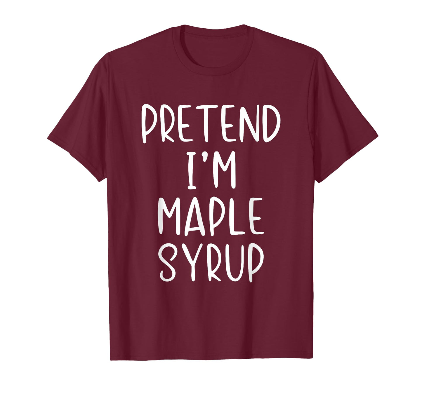 Pretend I'm A Maple Syrup Costume Halloween Simple Adult Kid T-Shirt