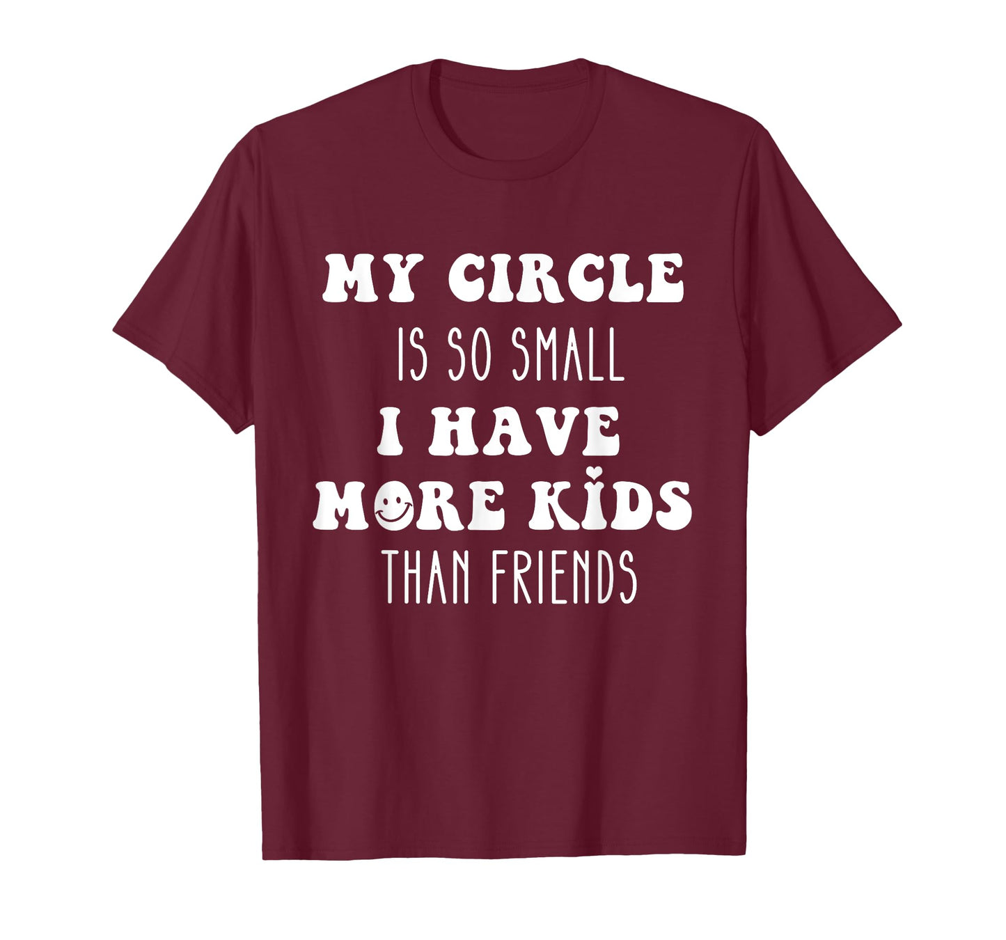 Funny My Circle is So Small I Have More Kids Than Friends T-Shirt
