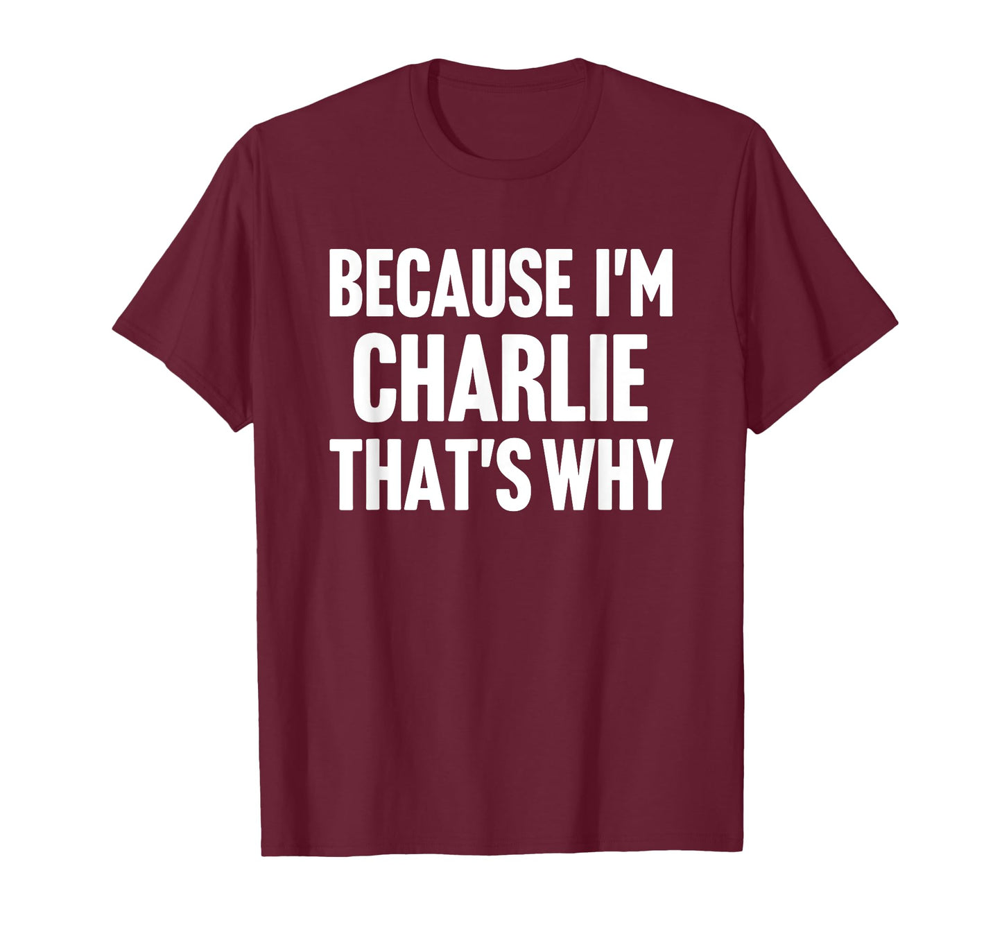 Because I'm Charlie That's Why Am Personalized Name T-Shirt