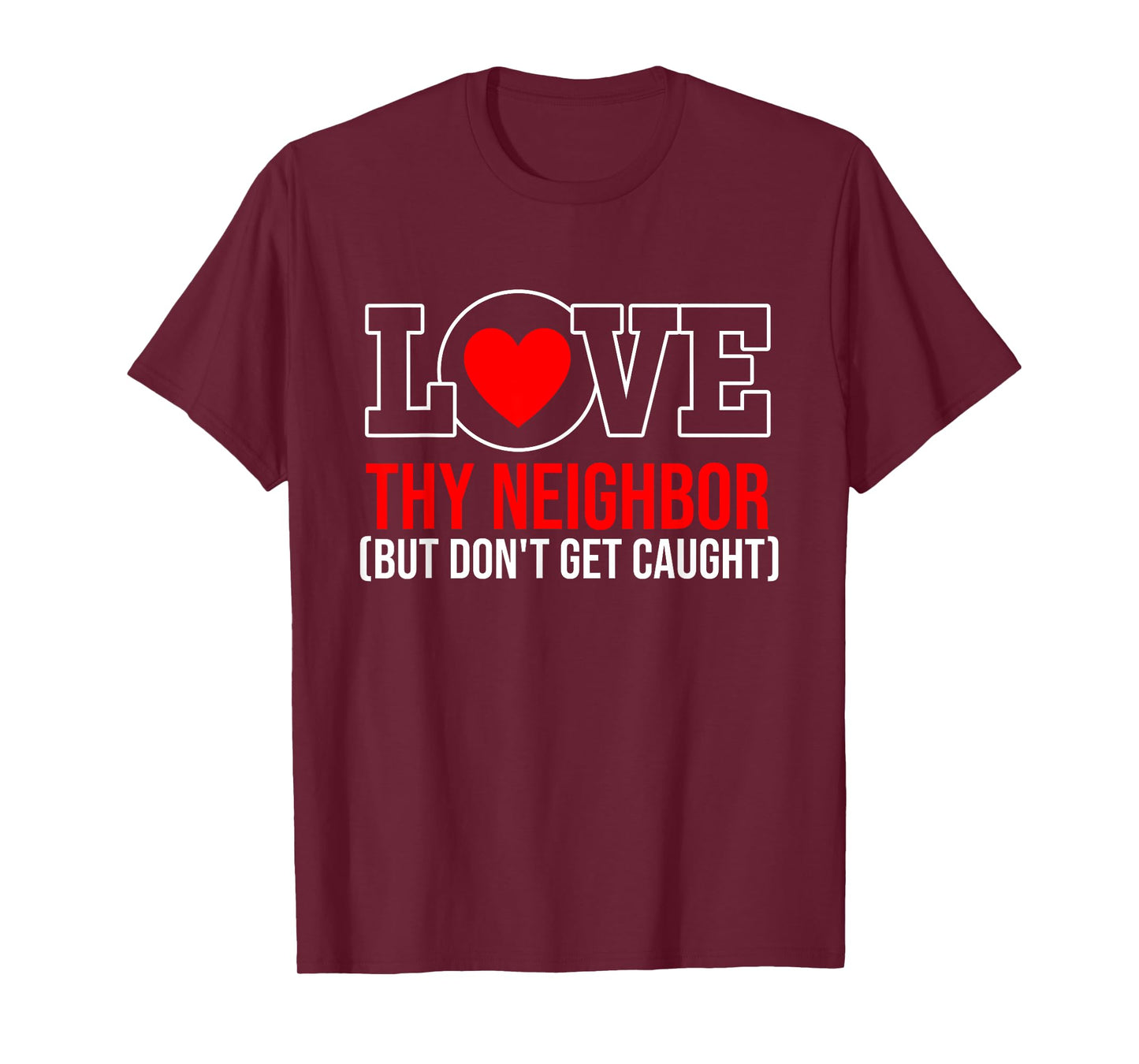 Love Thy Neighbor But Don't Get-Caught Apparel T-Shirt