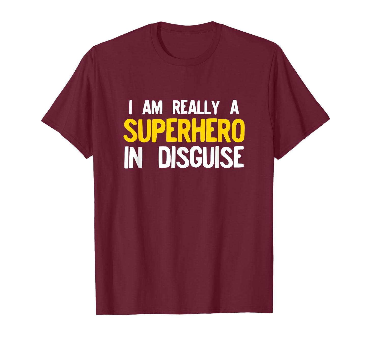 I Am Really A Superhero In Disguise T-Shirt