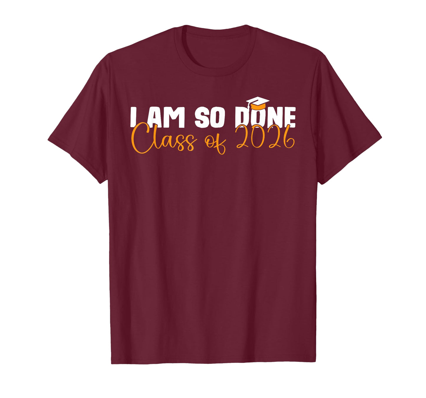 I Am So Done Class of 2026 Graduation For Him Her Senior T-Shirt