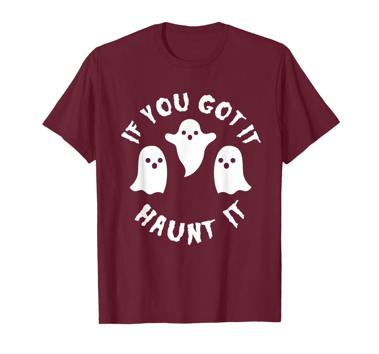 If you Got It Haunt It Shirt - Funny Cute Halloween Tee