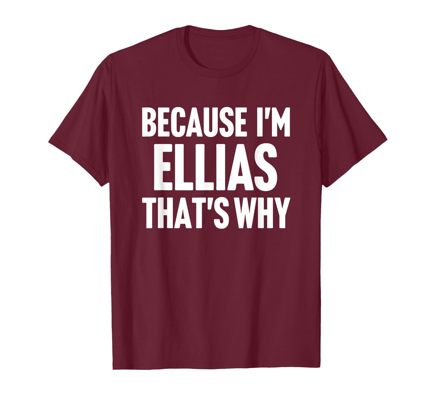 Because I'm Ellias That's Why Am Personalized Name T-Shirt