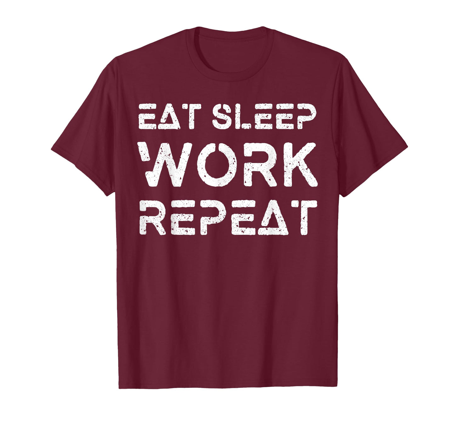 Eat Sleep Work Repeat Shirt Great Workaholics Gift Idea Tee T-Shirt