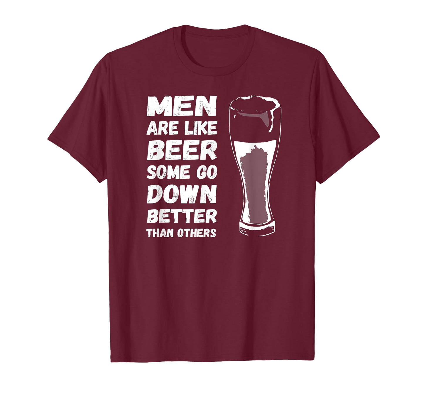 Men Are Like BEER Some Go Down Better Funny Drinking Shirt T-Shirt