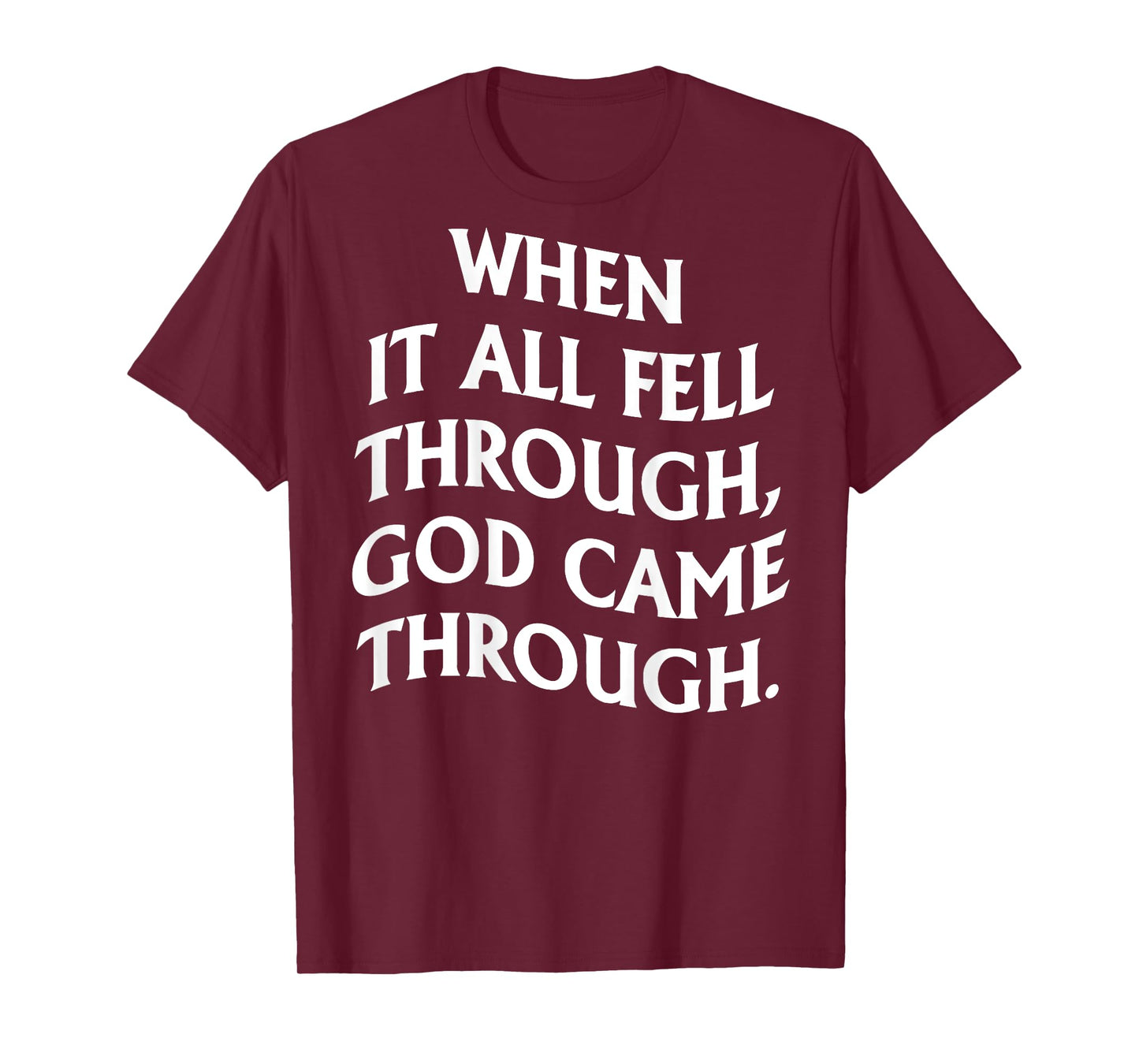 When It All Fell Through God Came Through (on back) T-Shirt