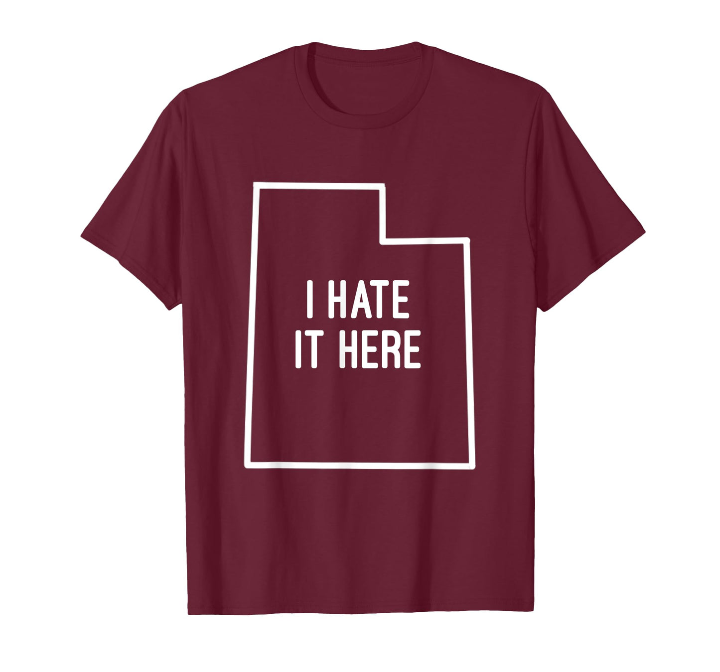 I Hate It Here Utah State UT Funny Joke T-Shirt