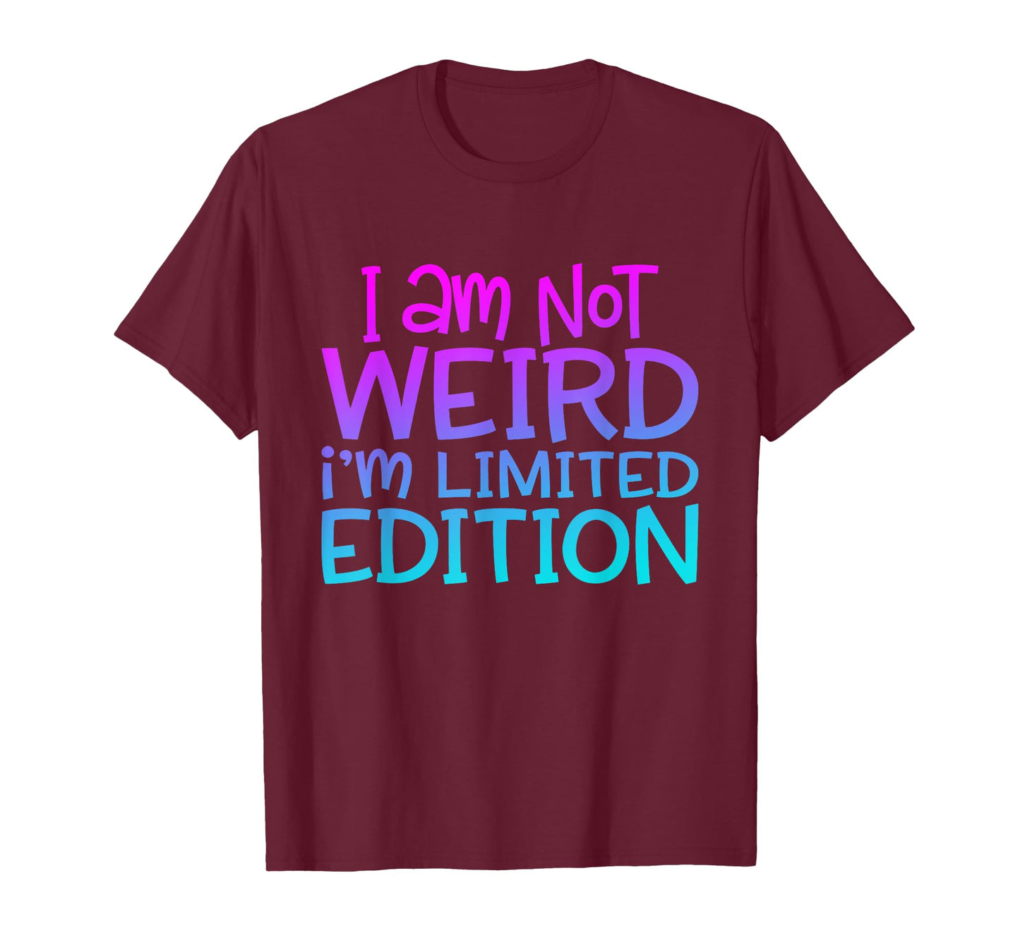 I'm Not Weird I Am Limited Edition Funny Sarcastic Sayings T-Shirt