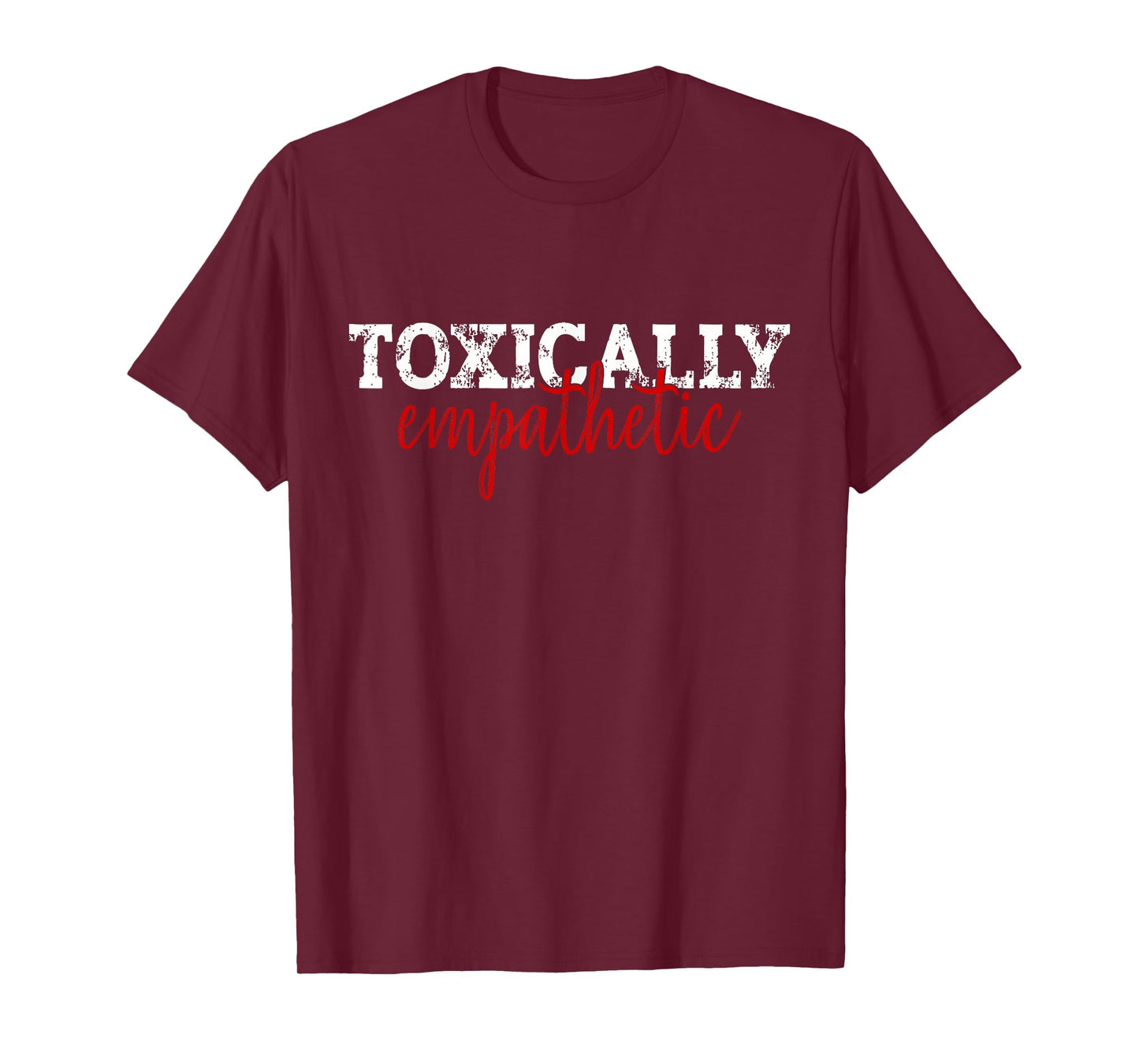 Toxically Empathetic Minimalist Sarcastic Quote T-Shirt