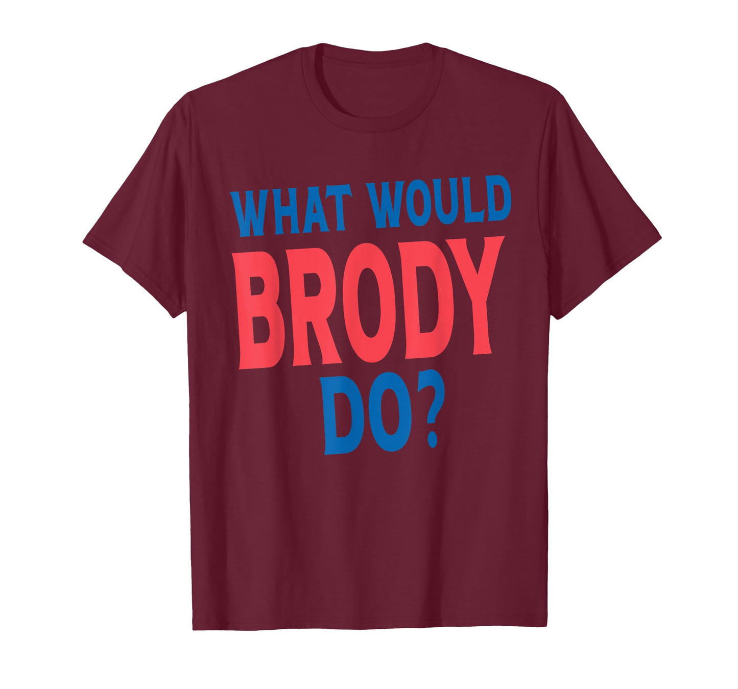 What Would Brody Do Personal Name First Name Funny Brody T-Shirt