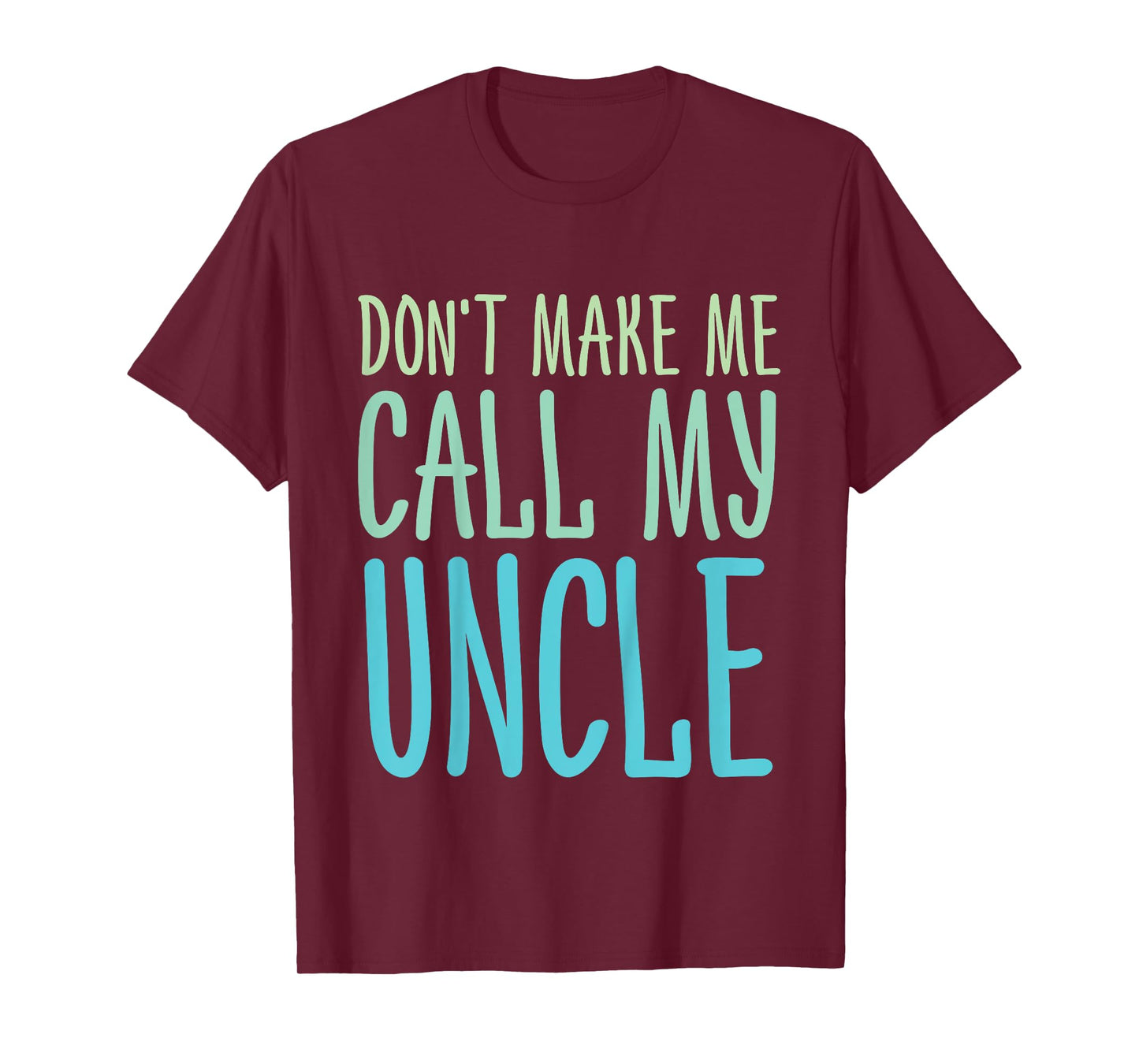 Funny Don't Make Me Call My Uncle - Funny Niece Nephew T-Shirt