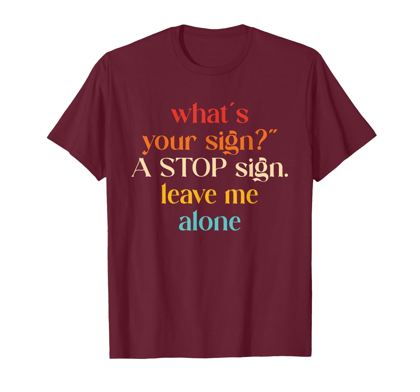 “What's Your Sign?" A Stop Sign. Leave Me Alone T-Shirt