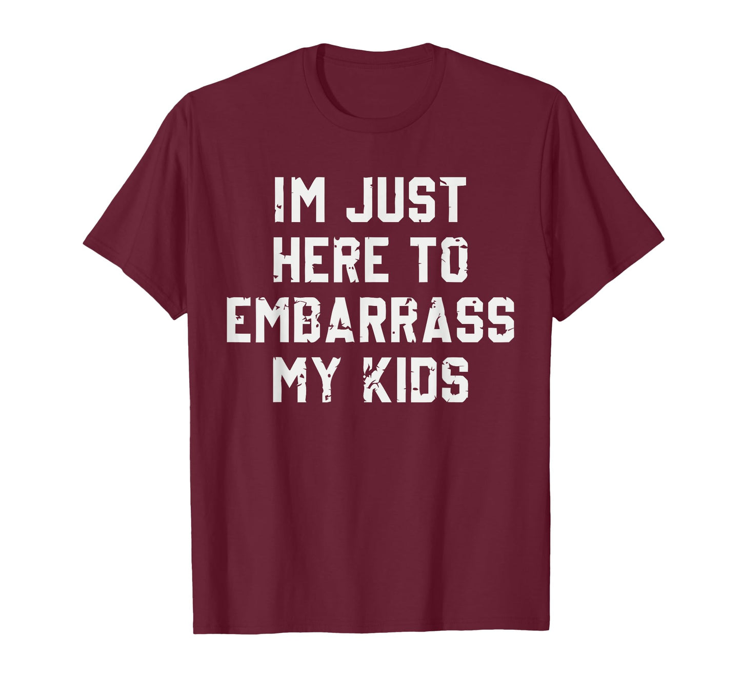 I'm Just Here To Embarrass My Kids T-Shirt