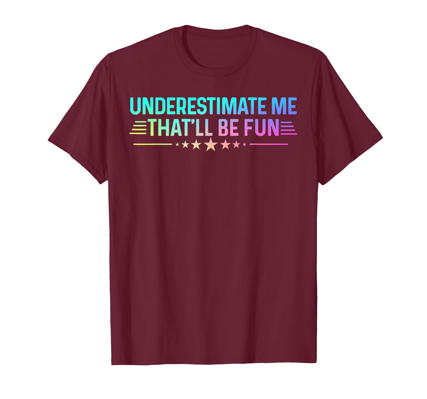Underestimate Me That'll Be Fun Tee Colored Sarcastic Humor T-Shirt