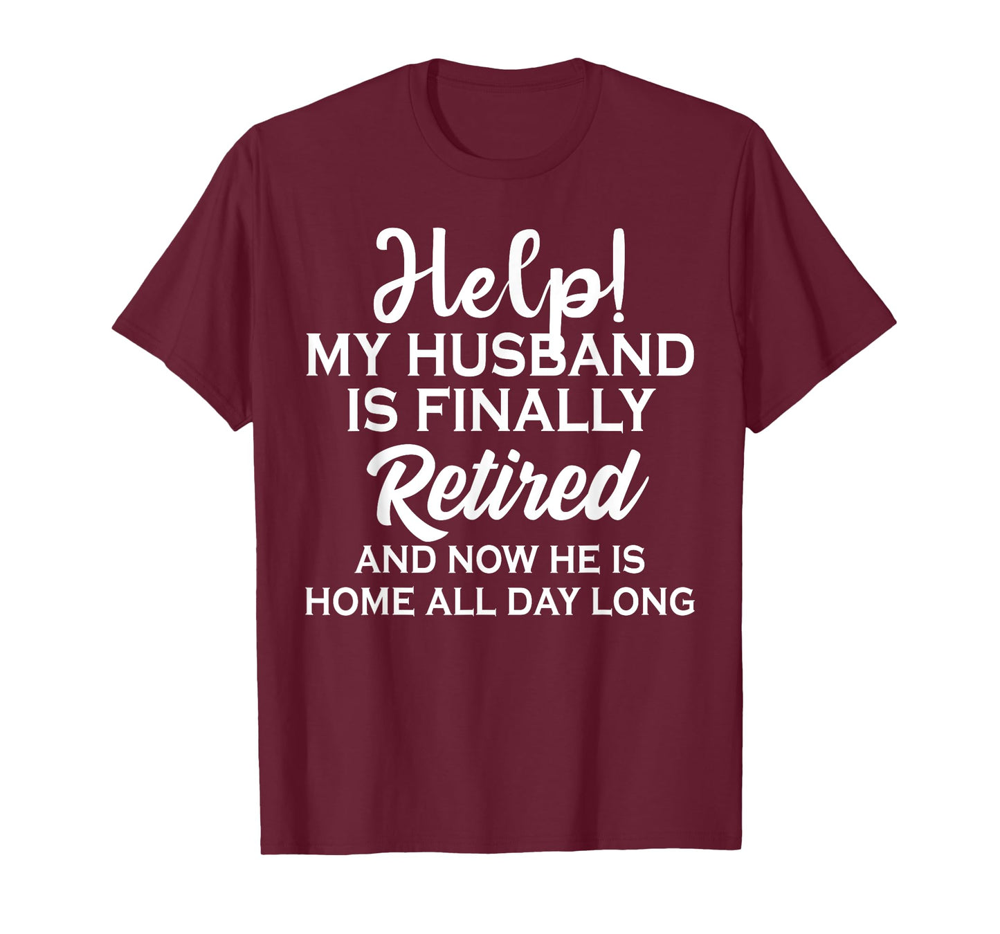 Help My Husband Is Finally Retired And Now T-Shirt