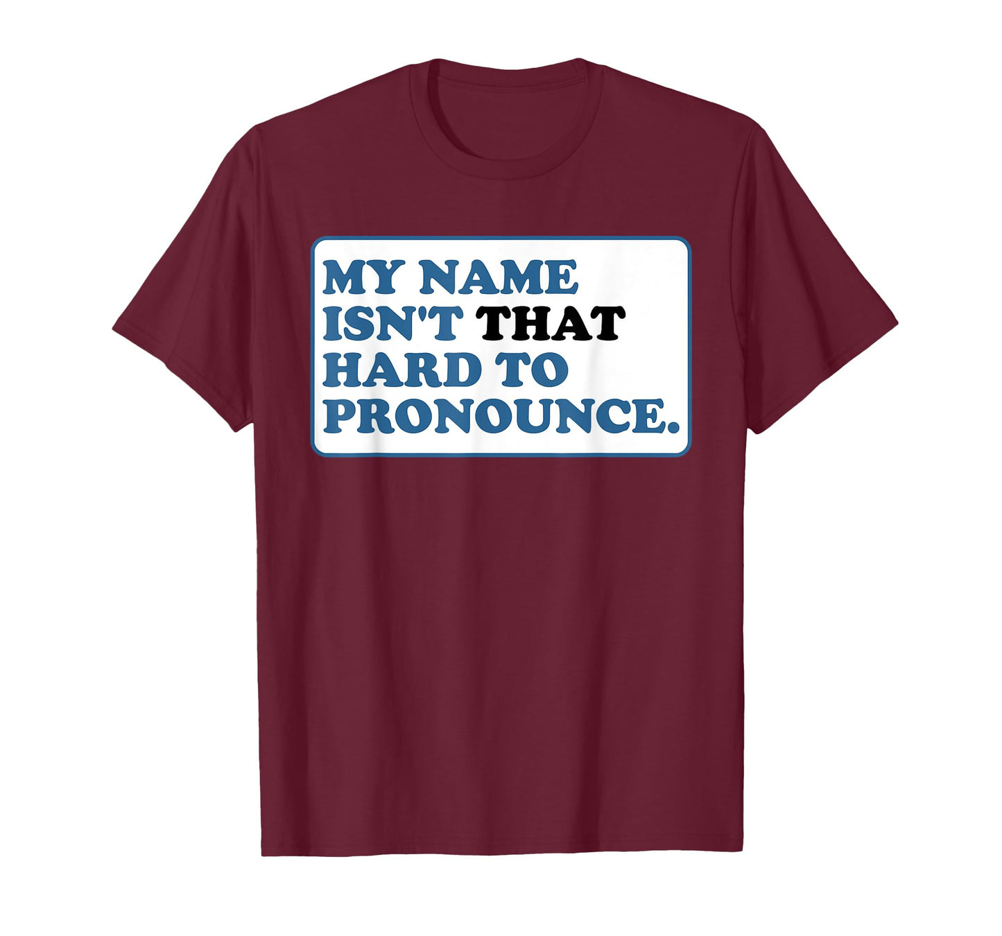 My Name Isn't That Hard to Pronounce T-Shirt
