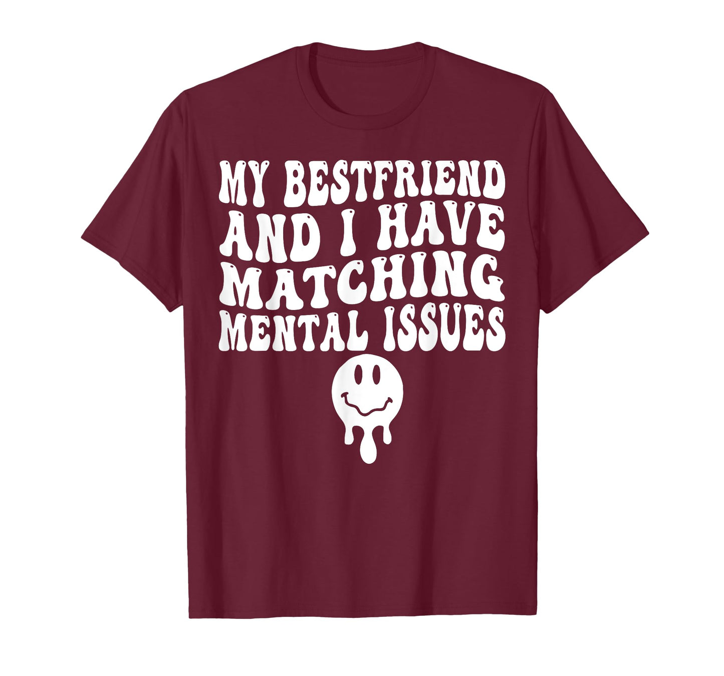 My Best Friend And I Have Matching Mental Issues T-Shirt