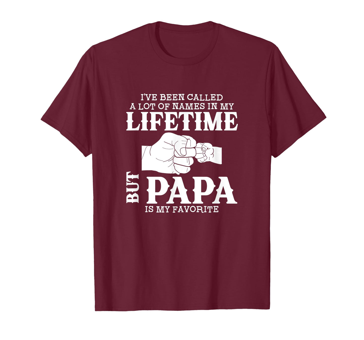 I've Been Called A Lot Of Names In My Lifetime But Papa Is T-Shirt