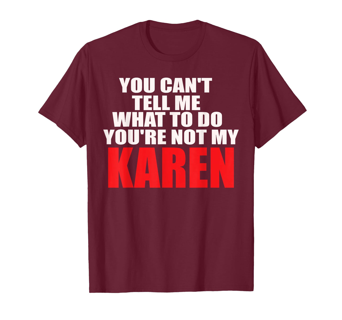 You Can't Tell me What to do You're not My Karen T-Shirt