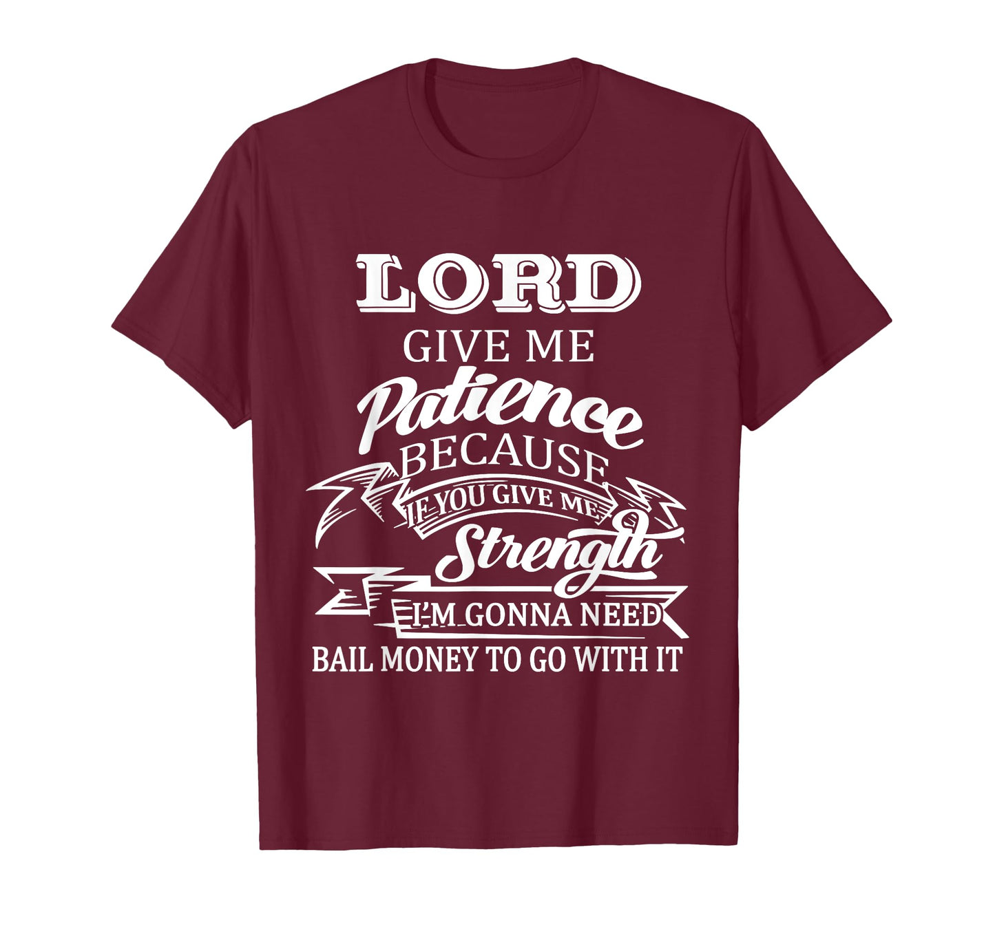 Lord Give Me Patience Because If You Give Me Strenght T-Shirt