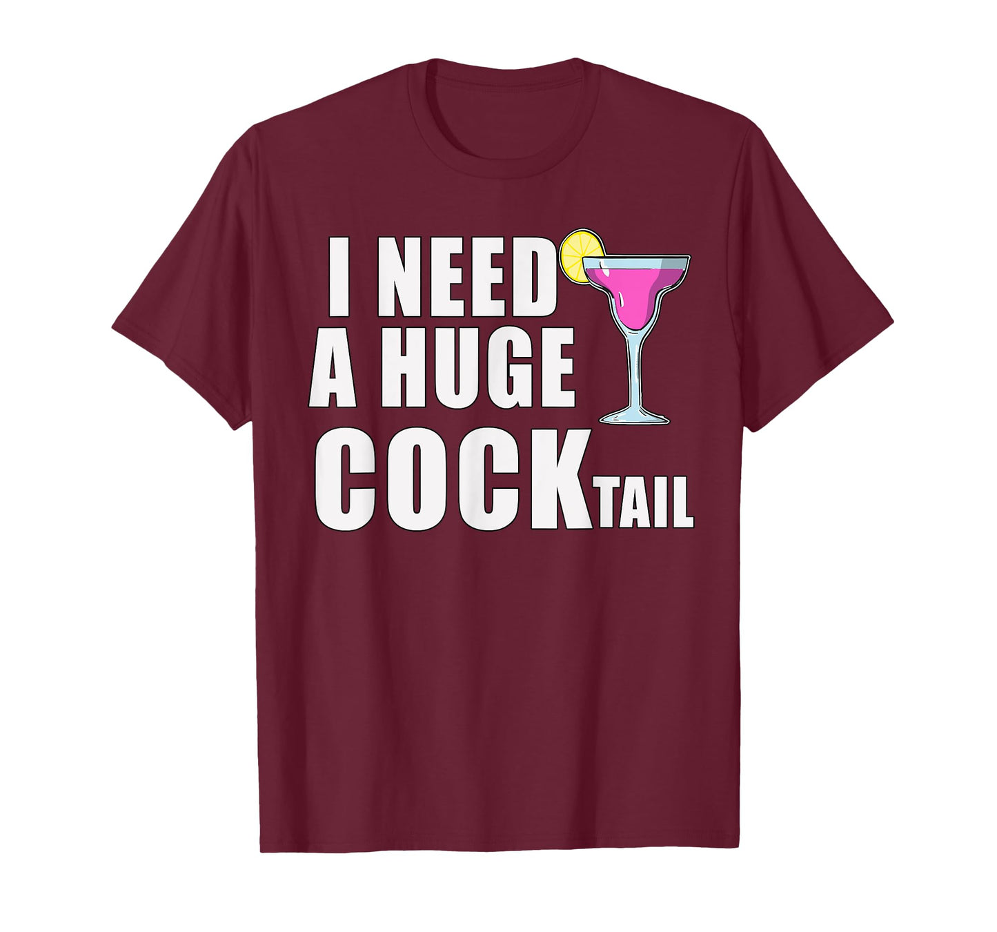 I Need A Huge COCKtail Funny Adult Drinking Cocktail Day T-Shirt
