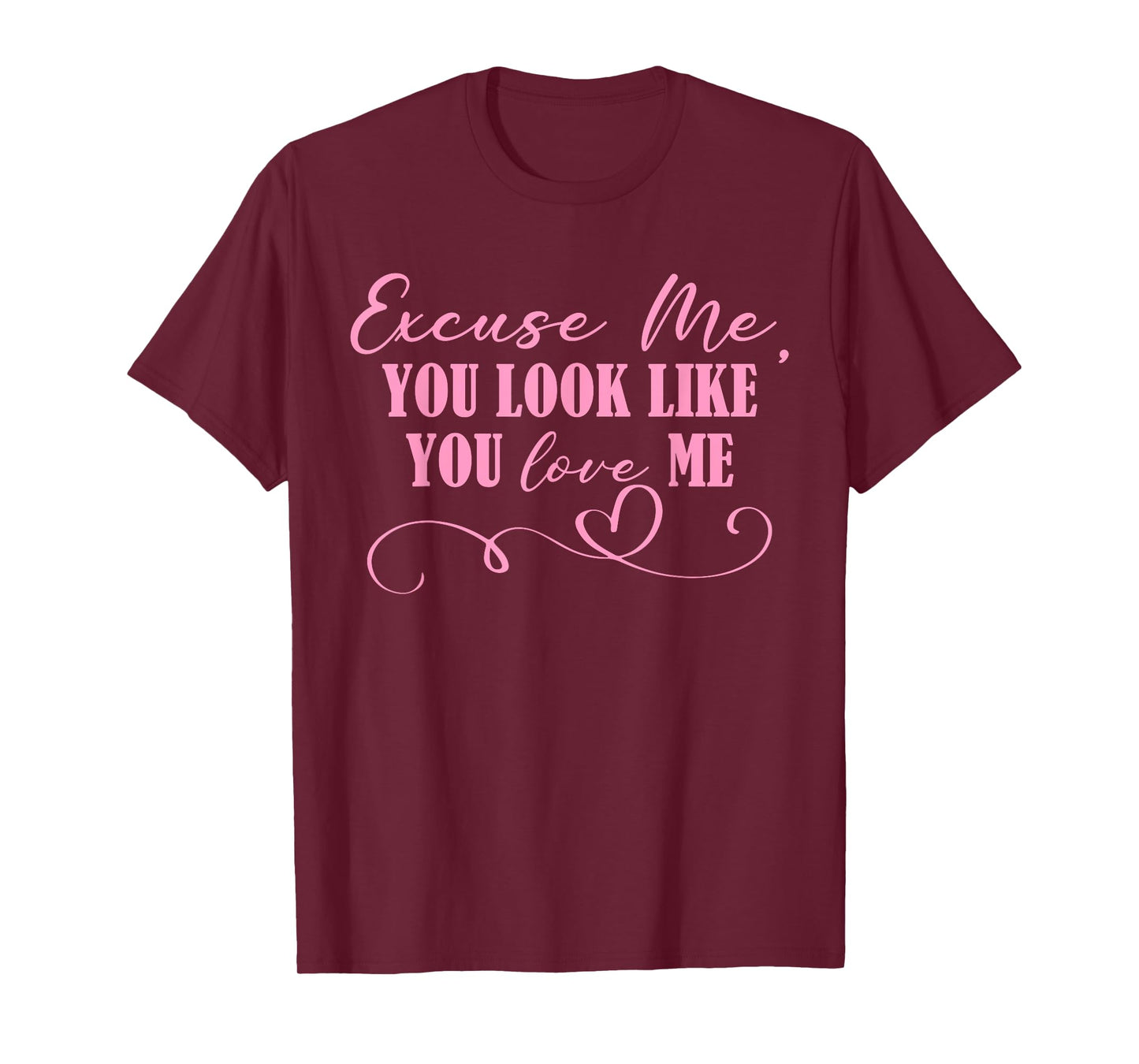 Excuse Me You Look Like You Love Me Funny Valentine's Day T-Shirt