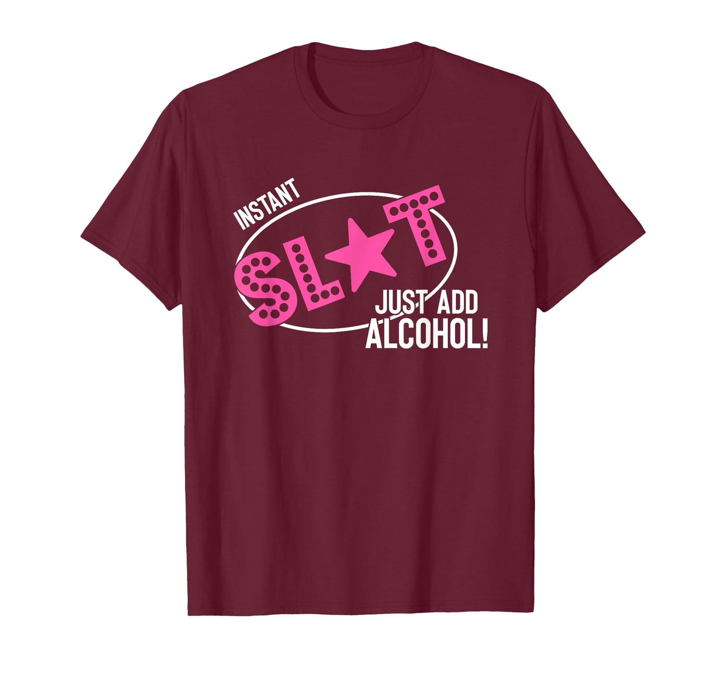 Instant Slut Just Add Alcohol Funny Design T-Shirt