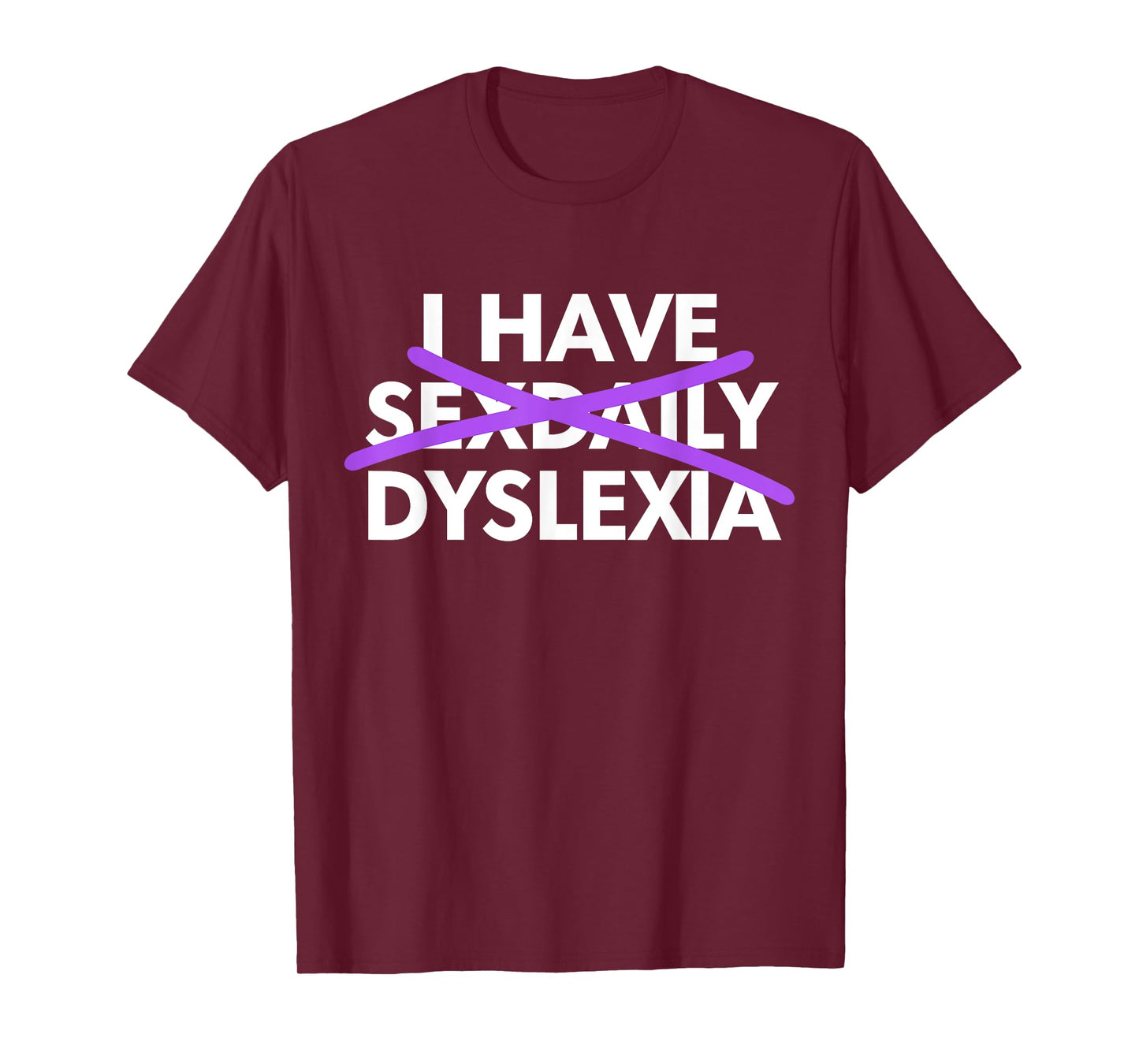 I Have Sexdaily Dyslexia Funny Meme T-Shirt