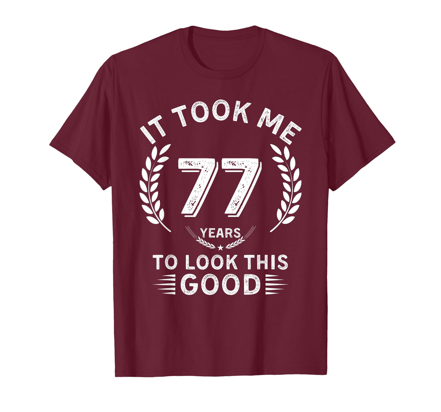 It Took Me 77 Years To Look This Good 77 birthday gifts T-Shirt