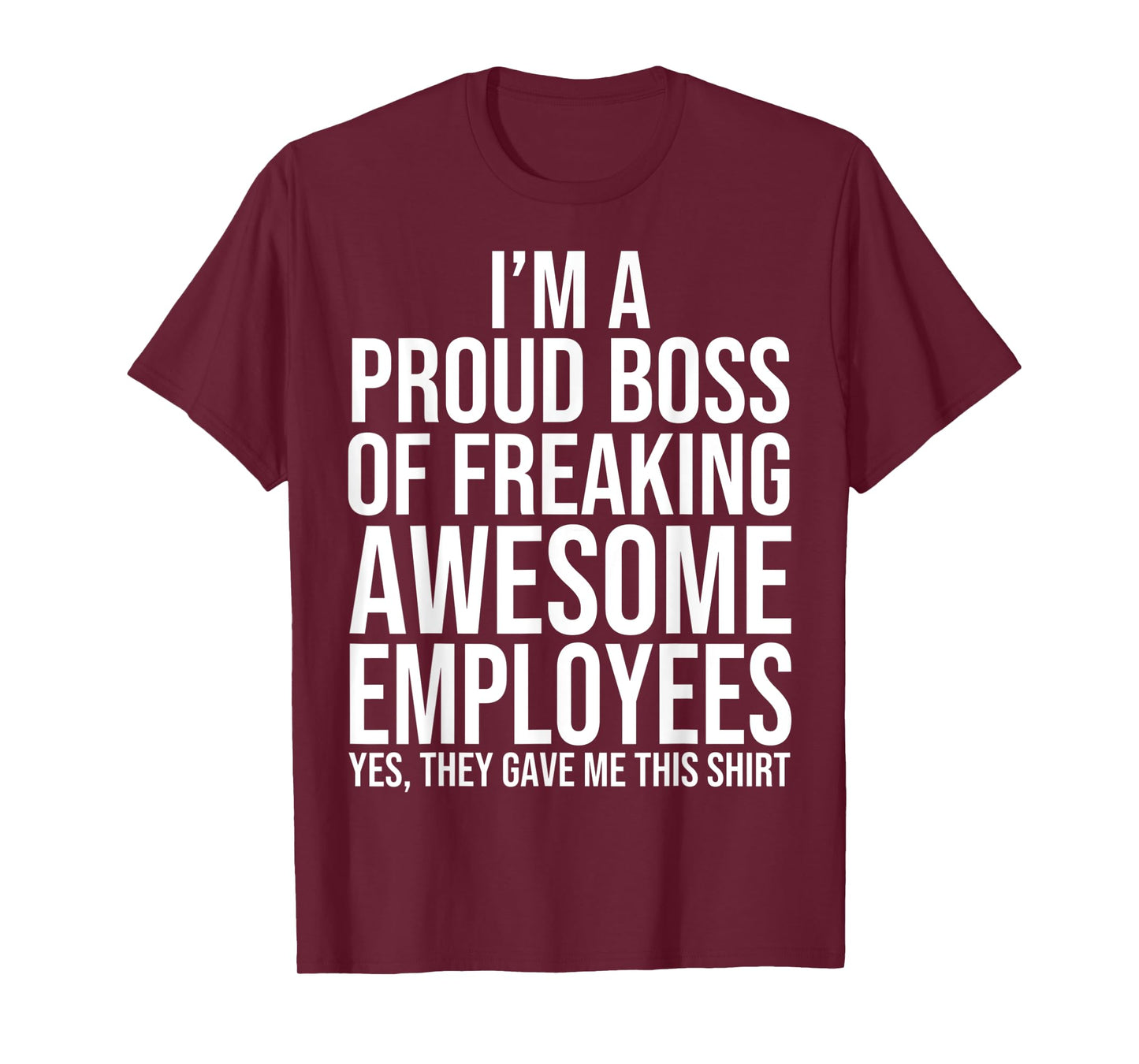 I'm A Proud Boss Of Freaking Awesome Employees T-Shirt