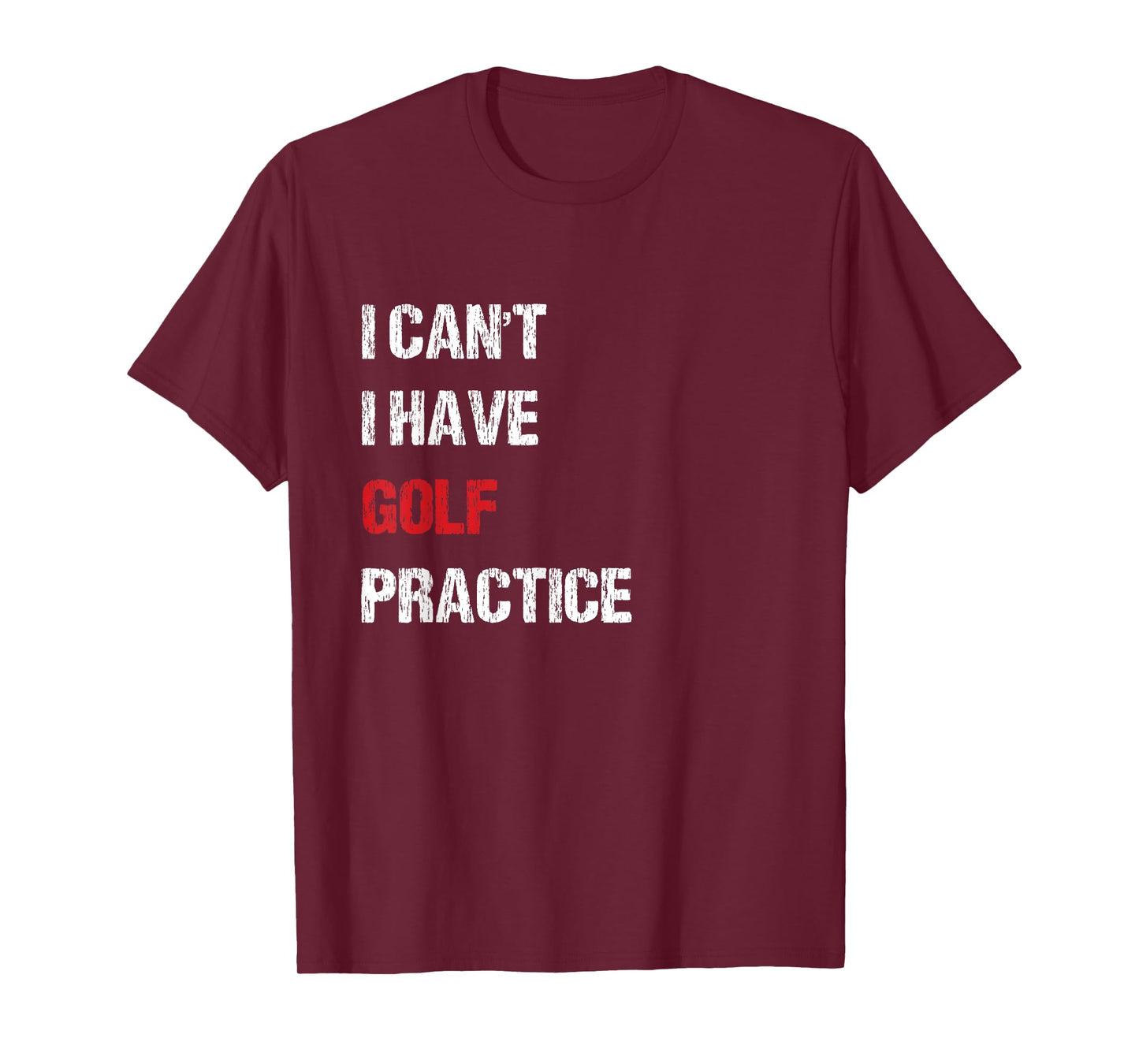 I Can't I Have Golf Practice for Men and Women T-Shirt
