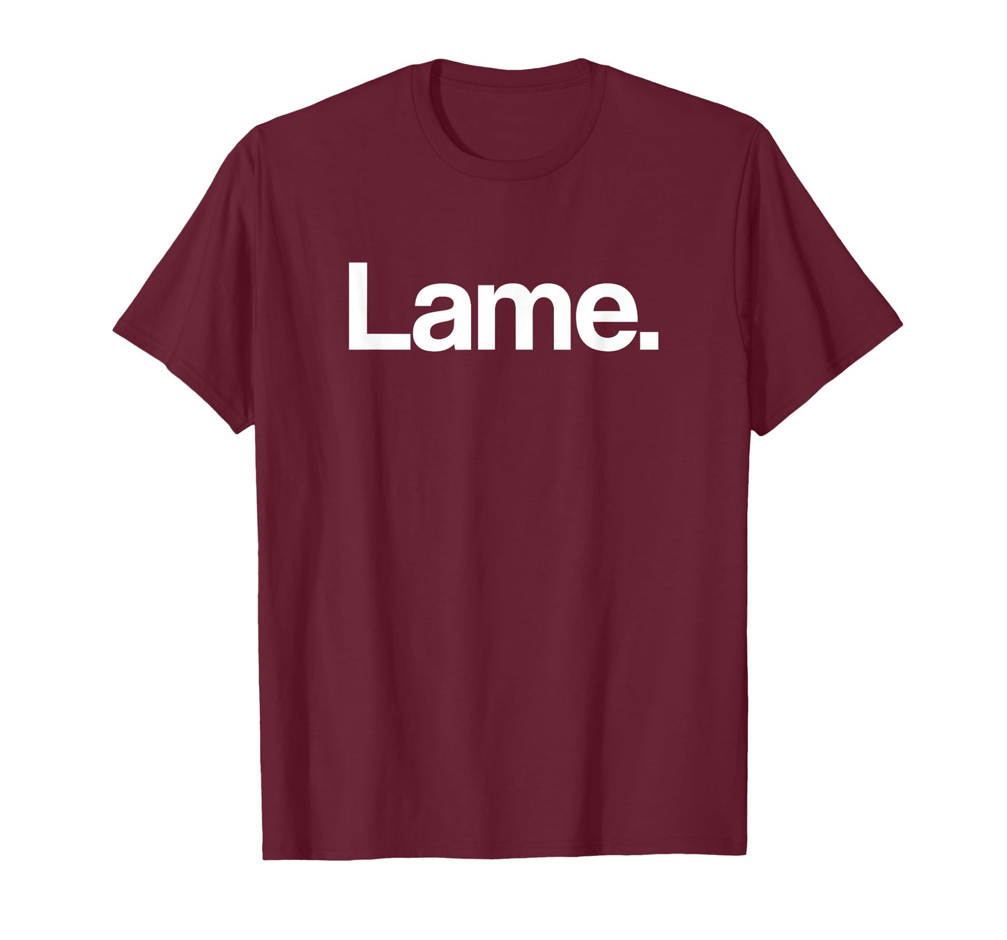 Lame. Hilarious & Novelty TShirt For Men, Women, & Children T-Shirt