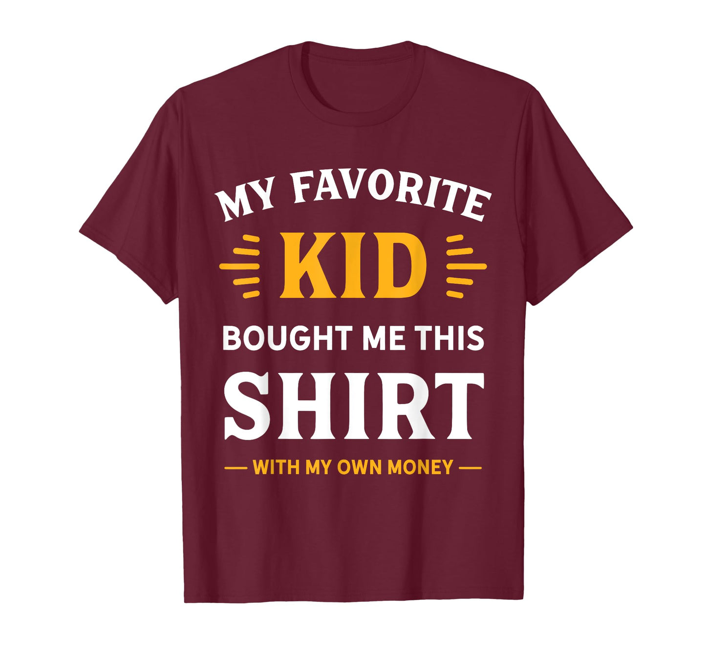 My Favorite Kid Bought Me This Shirt With My Money T-Shirt