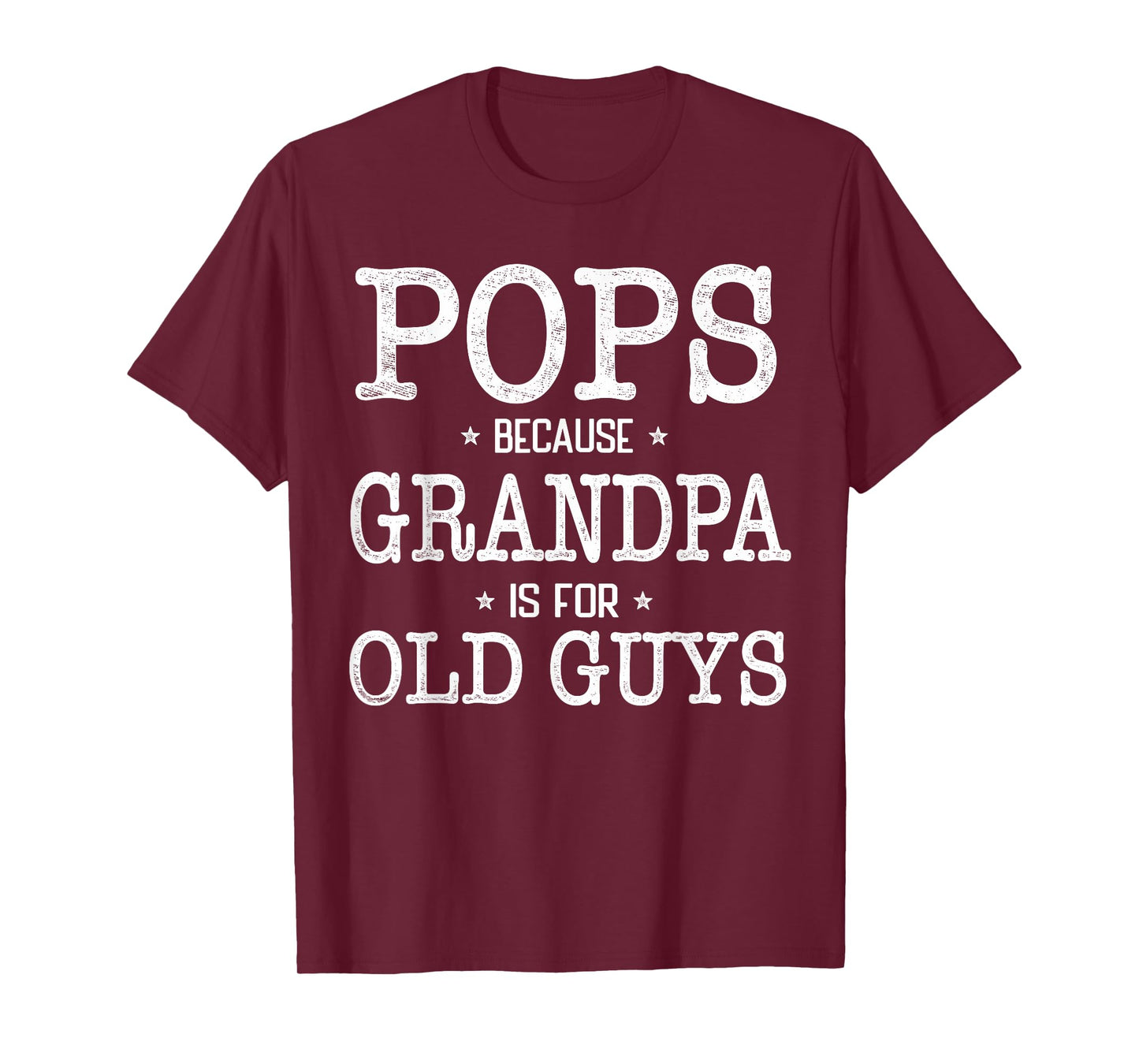 Pops Because Grandpa Is For Old Guys Funny Pops T-Shirt