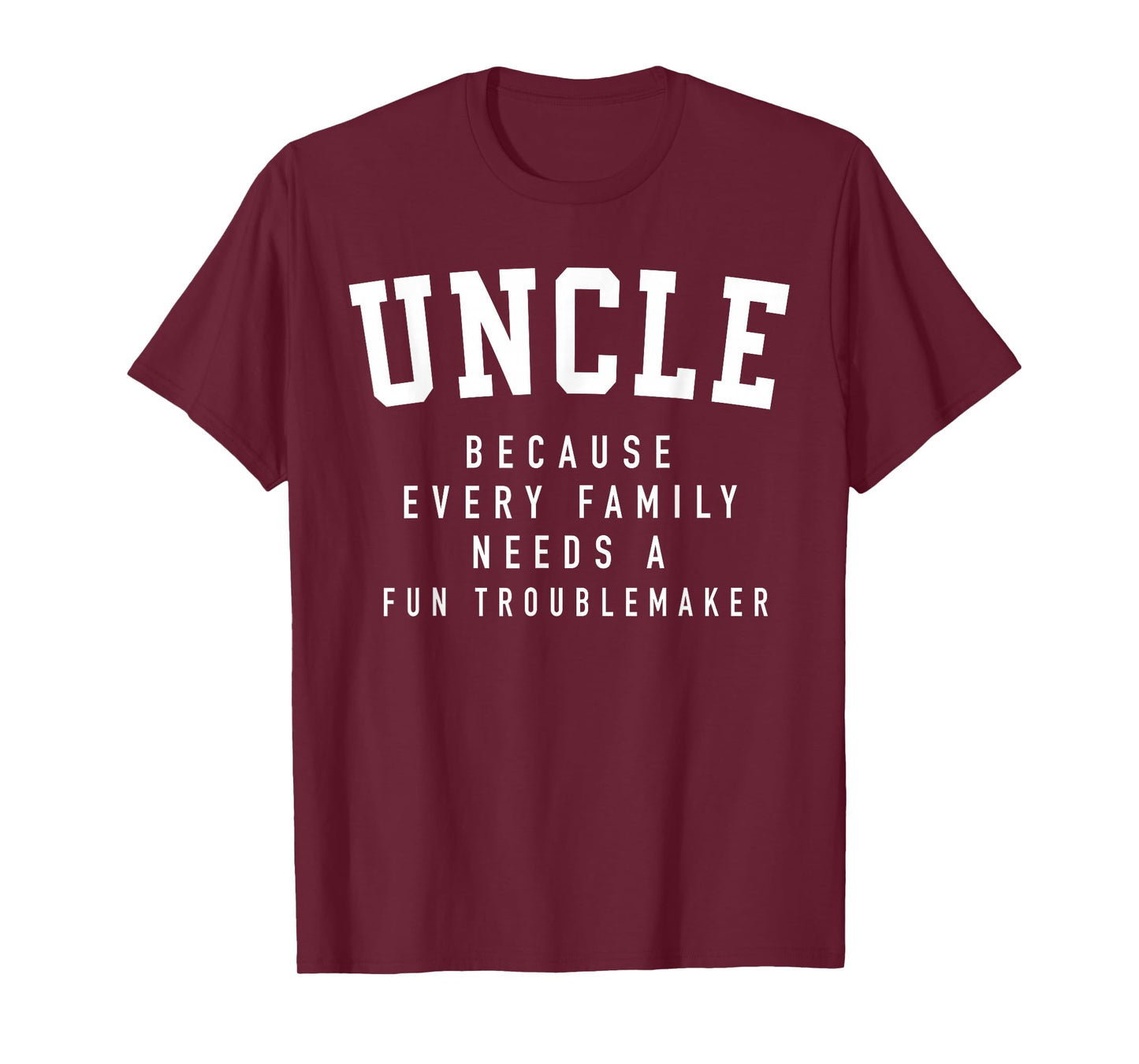 Uncle Because Every Family Needs Troublemaker Father's Day T-Shirt